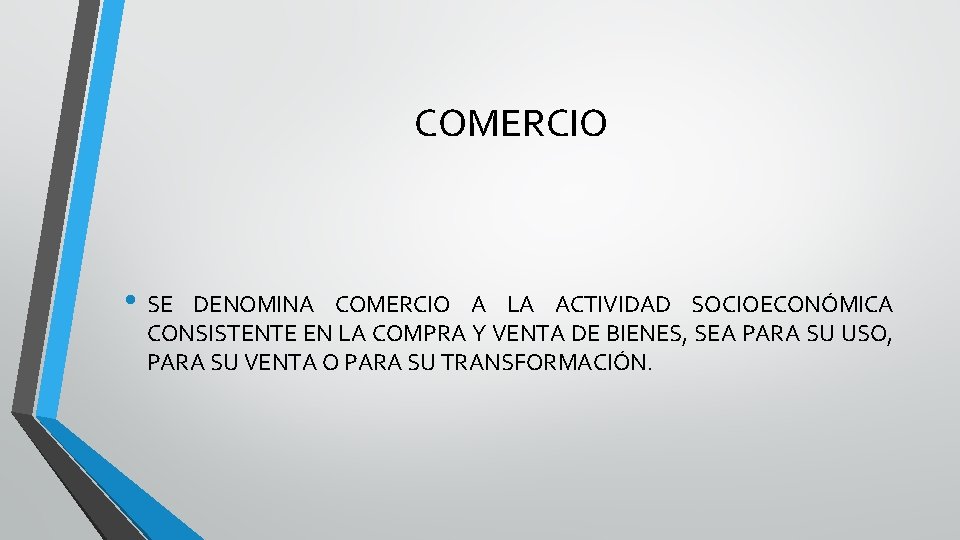 COMERCIO • SE DENOMINA COMERCIO A LA ACTIVIDAD SOCIOECONÓMICA CONSISTENTE EN LA COMPRA Y