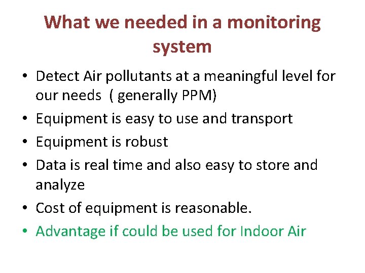 What we needed in a monitoring system • Detect Air pollutants at a meaningful