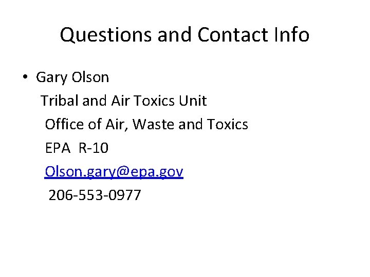 Questions and Contact Info • Gary Olson Tribal and Air Toxics Unit Office of