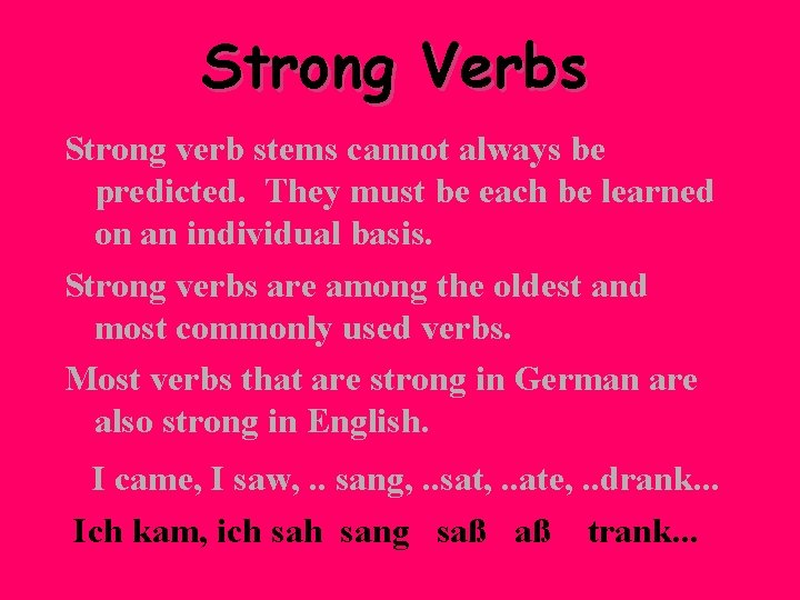 Strong Verbs Strong verb stems cannot always be predicted. They must be each be