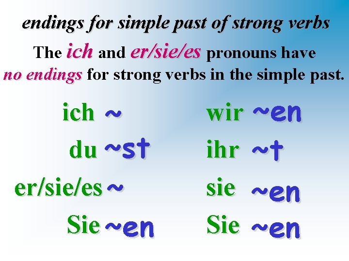 endings for simple past of strong verbs The ich and er/sie/es pronouns have no