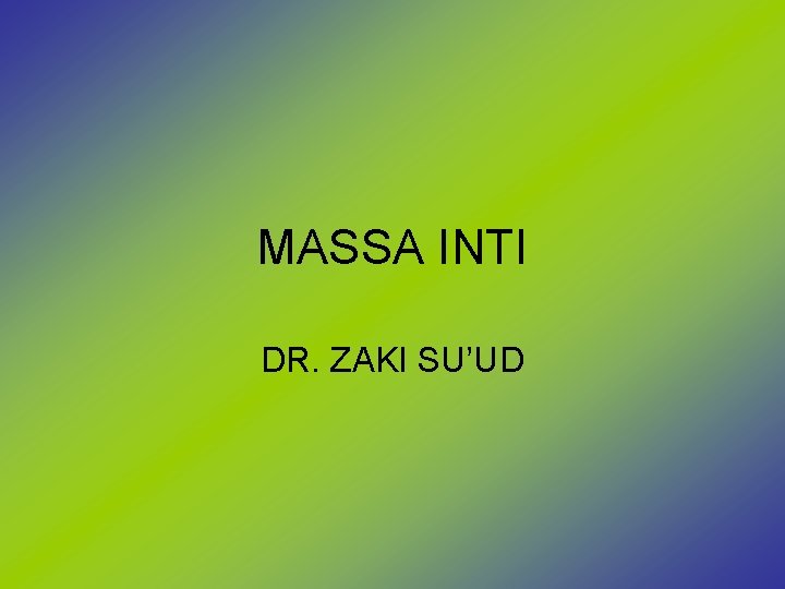 MASSA INTI DR. ZAKI SU’UD 