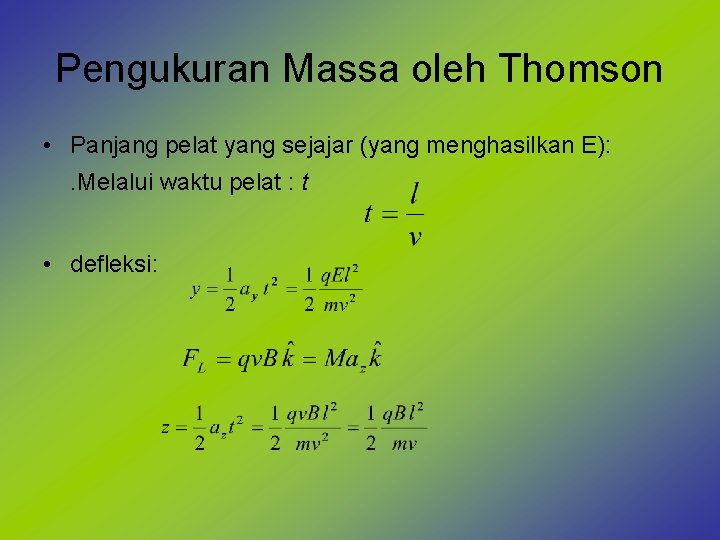 Pengukuran Massa oleh Thomson • Panjang pelat yang sejajar (yang menghasilkan E): . Melalui