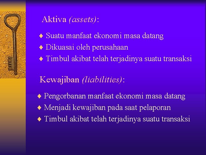 Aktiva (assets): ¨ Suatu manfaat ekonomi masa datang ¨ Dikuasai oleh perusahaan ¨ Timbul