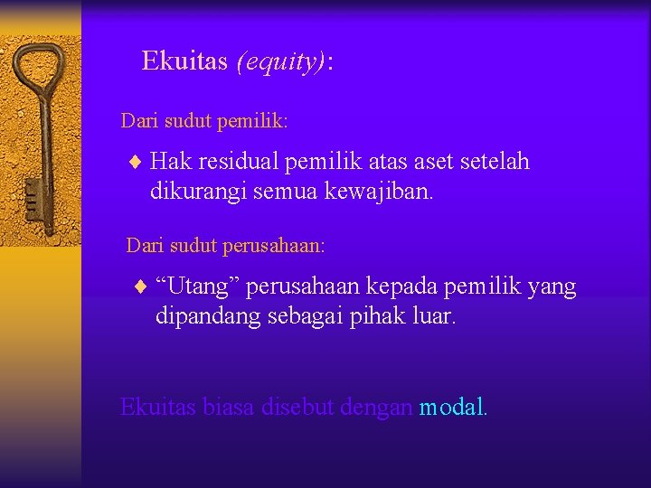 Ekuitas (equity): Dari sudut pemilik: ¨ Hak residual pemilik atas aset setelah dikurangi semua