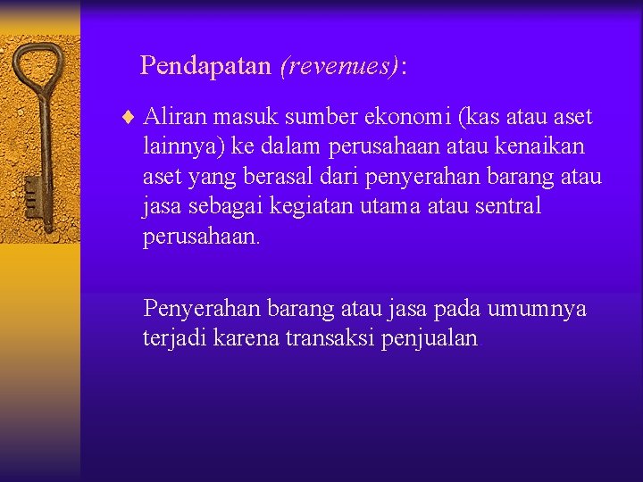 Pendapatan (revenues): ¨ Aliran masuk sumber ekonomi (kas atau aset lainnya) ke dalam perusahaan