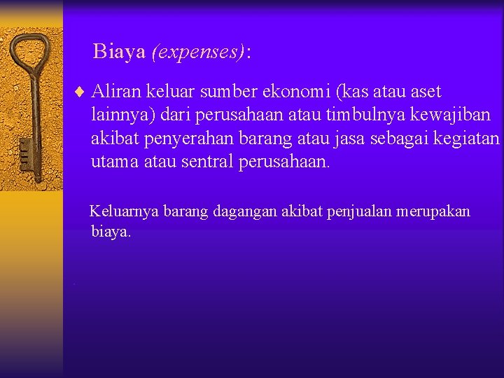 Biaya (expenses): ¨ Aliran keluar sumber ekonomi (kas atau aset lainnya) dari perusahaan atau