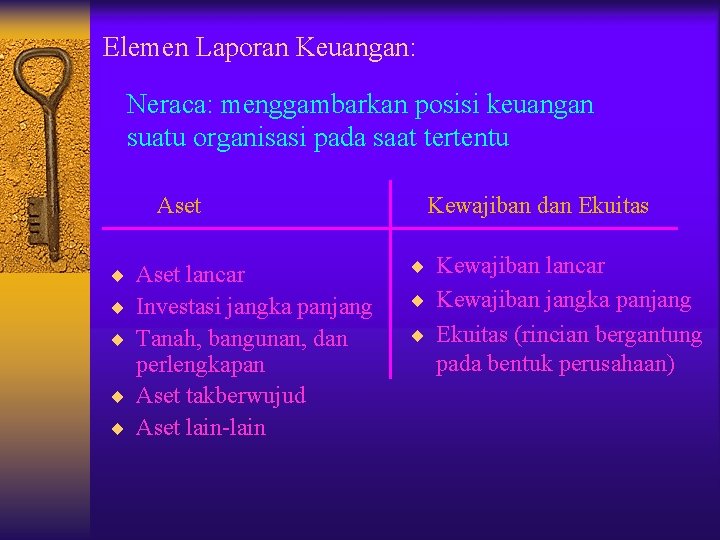 Elemen Laporan Keuangan: Neraca: menggambarkan posisi keuangan suatu organisasi pada saat tertentu Aset ¨