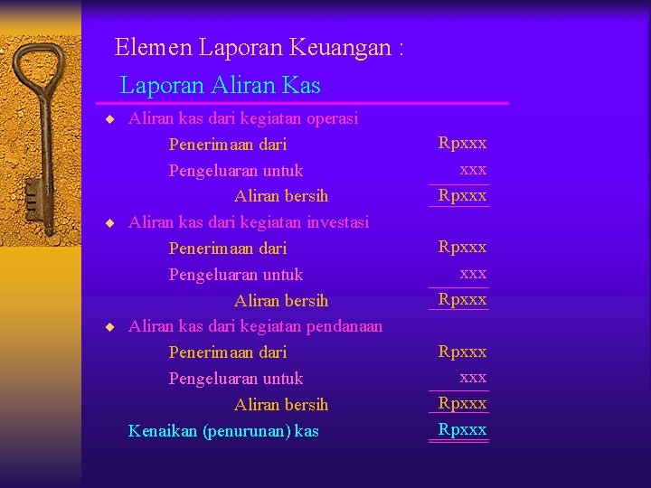 Elemen Laporan Keuangan : Laporan Aliran Kas ¨ Aliran kas dari kegiatan operasi Penerimaan