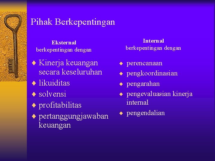 Pihak Berkepentingan Eksternal berkepentingan dengan ¨ Kinerja keuangan secara keseluruhan ¨ likuiditas ¨ solvensi