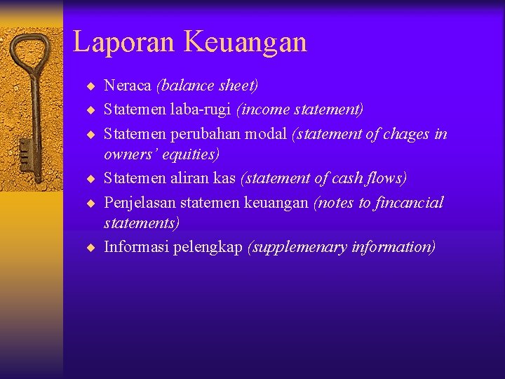 Laporan Keuangan ¨ Neraca (balance sheet) ¨ Statemen laba-rugi (income statement) ¨ Statemen perubahan