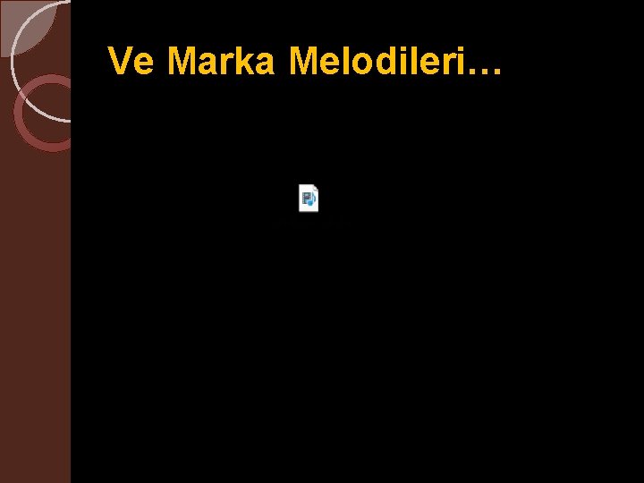 Ve Marka Melodileri… 