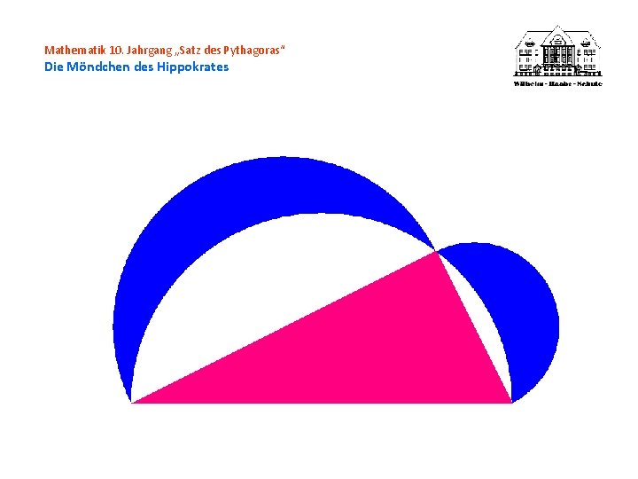 Mathematik 10. Jahrgang „Satz des Pythagoras“ Die Möndchen des Hippokrates 