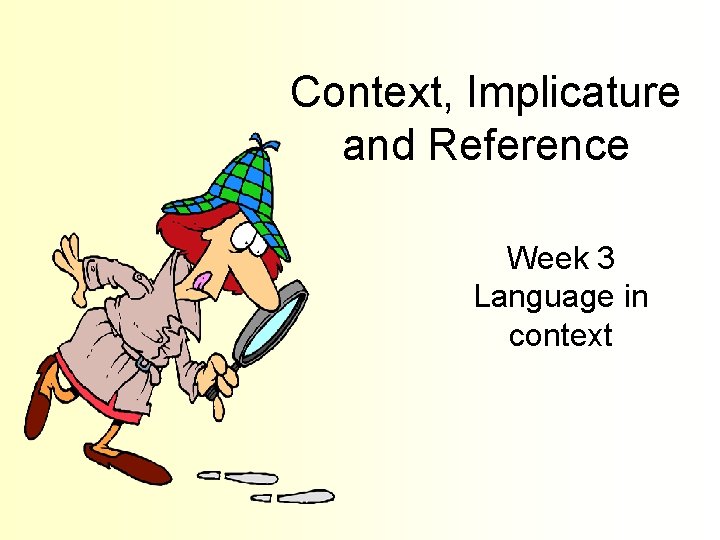 Context, Implicature and Reference Week 3 Language in context 