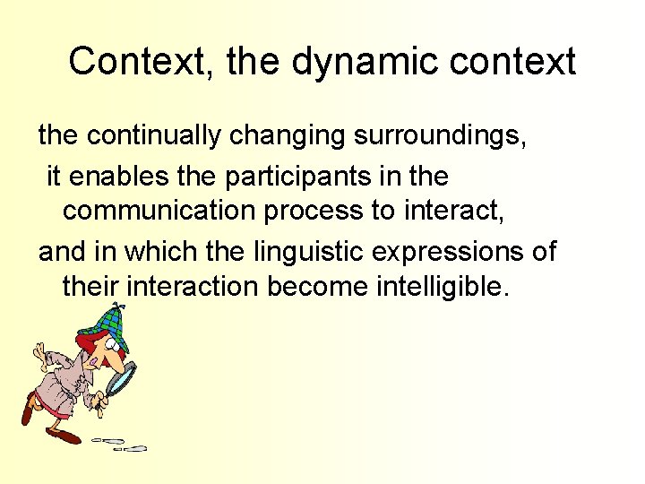 Context, the dynamic context the continually changing surroundings, it enables the participants in the