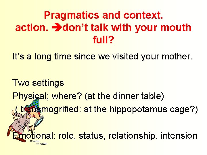 Pragmatics and context. action. don’t talk with your mouth full? It’s a long time