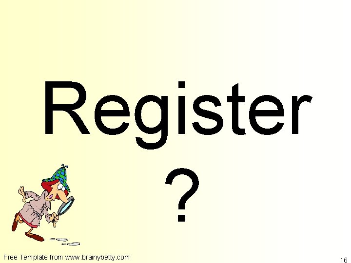 Register ? Free Template from www. brainybetty. com 16 