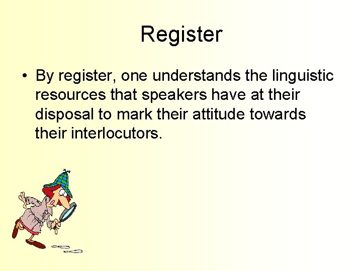 Register • By register, one understands the linguistic resources that speakers have at their