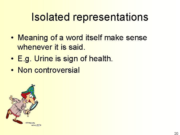 Isolated representations • Meaning of a word itself make sense whenever it is said.