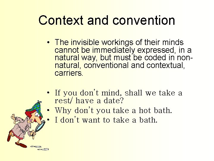 Context and convention • The invisible workings of their minds cannot be immediately expressed,