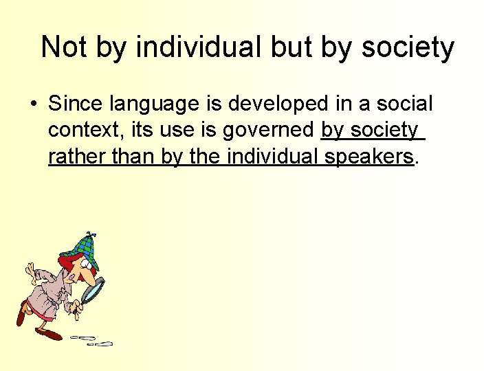 Not by individual but by society • Since language is developed in a social