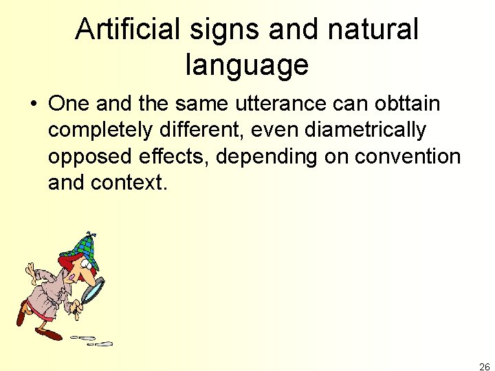 Artificial signs and natural language • One and the same utterance can obttain completely