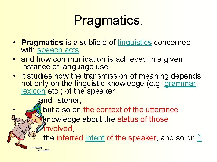 Pragmatics. • Pragmatics is a subfield of linguistics concerned with speech acts, • and