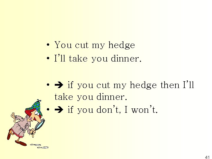  • You cut my hedge • I’ll take you dinner. • if you