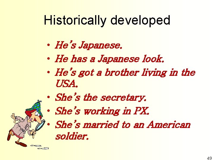 Historically developed • He’s Japanese. • He has a Japanese look. • He’s got