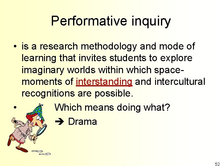 Performative inquiry • is a research methodology and mode of learning that invites students