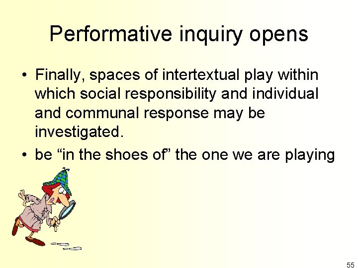 Performative inquiry opens • Finally, spaces of intertextual play within which social responsibility and