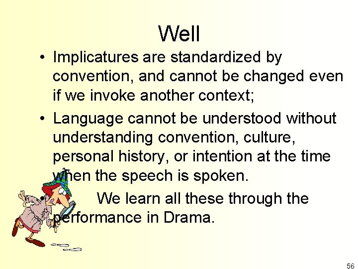 Well • Implicatures are standardized by convention, and cannot be changed even if we