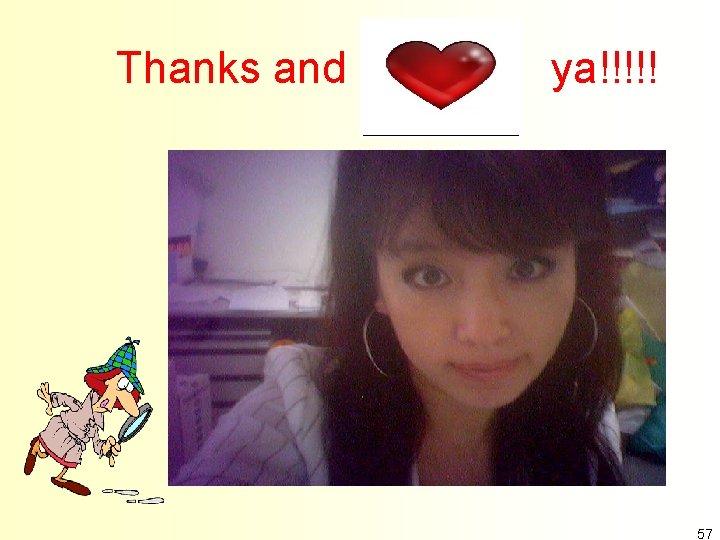 Thanks and Love ya!!!!! 57 