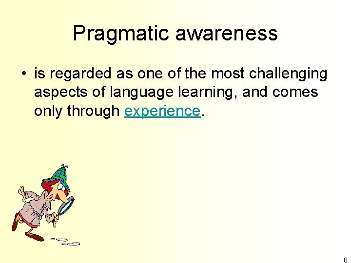 Pragmatic awareness • is regarded as one of the most challenging aspects of language