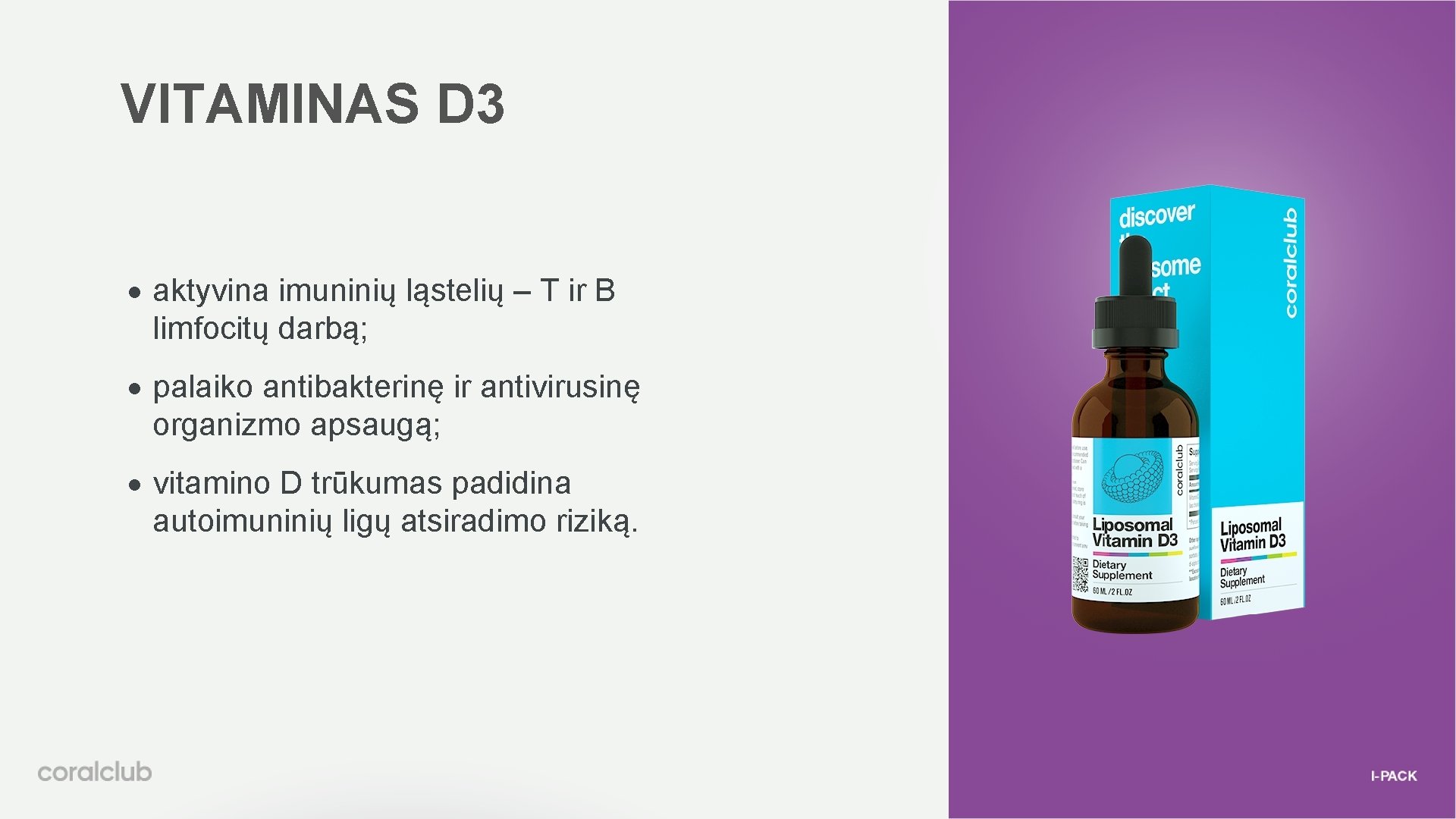 VITAMINAS D 3 aktyvina imuninių ląstelių – T ir B limfocitų darbą; palaiko antibakterinę