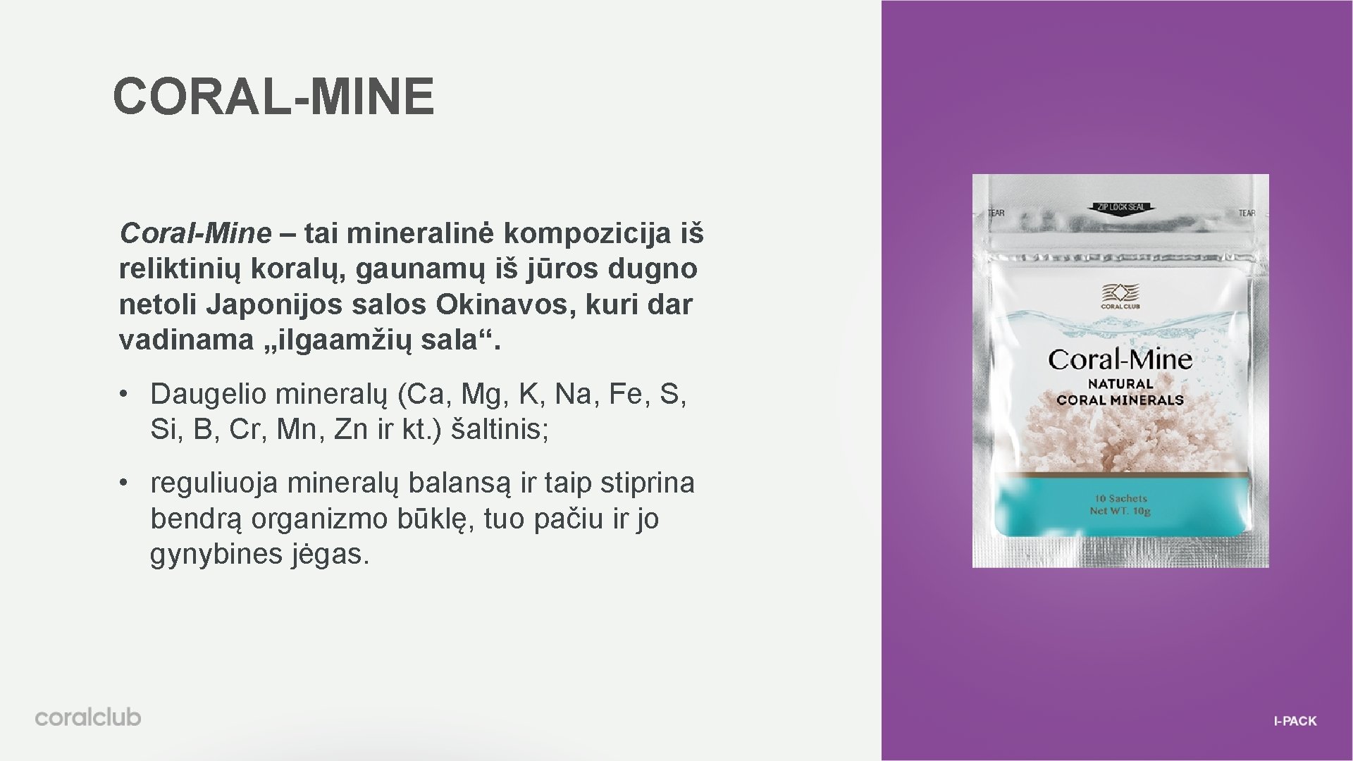 CORAL-MINE Coral-Mine – tai mineralinė kompozicija iš reliktinių koralų, gaunamų iš jūros dugno netoli