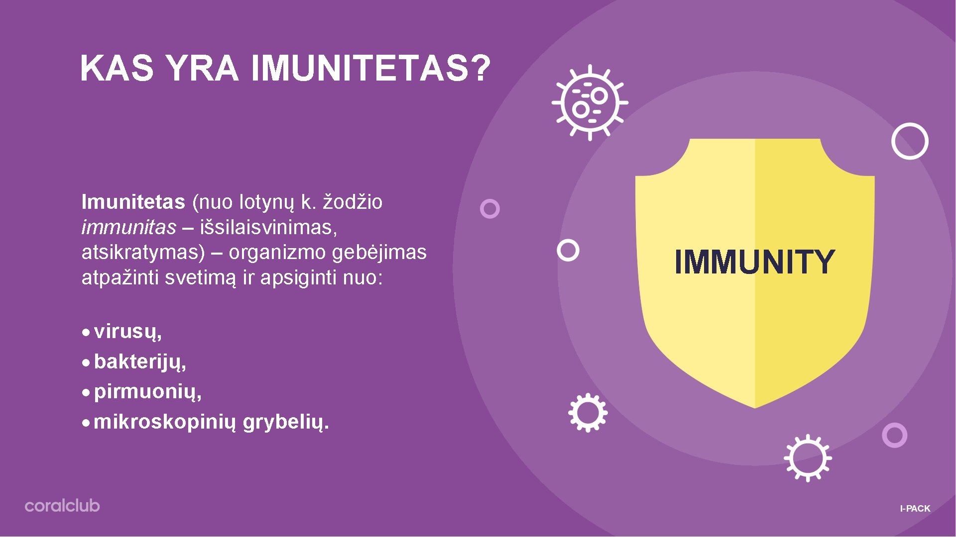 KAS YRA IMUNITETAS? Imunitetas (nuo lotynų k. žodžio immunitas – išsilaisvinimas, atsikratymas) – organizmo