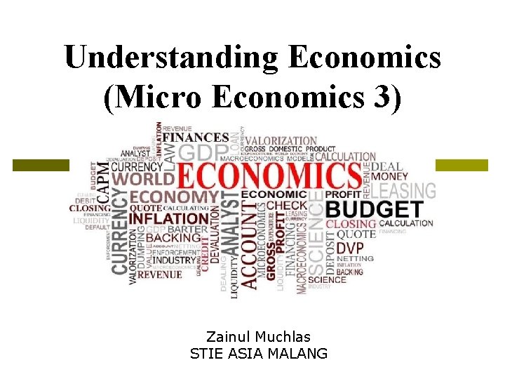 Understanding Economics (Micro Economics 3) Zainul Muchlas STIE ASIA MALANG 