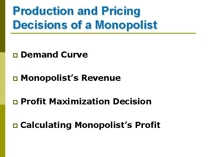 Production and Pricing Decisions of a Monopolist p Demand Curve p Monopolist’s Revenue p