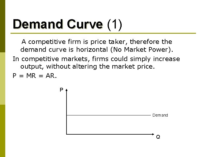 Demand Curve (1) A competitive firm is price taker, therefore the demand curve is