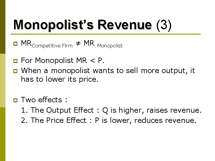 Monopolist’s Revenue (3) p MRCompetitive Firm ≠ MR p For Monopolist MR < P.