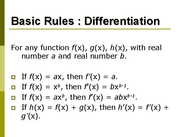 Basic Rules : Differentiation For any function f(x), g(x), h(x), with real number a
