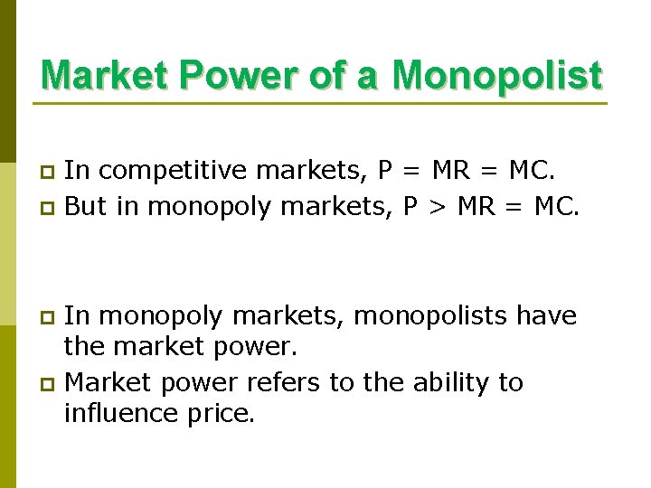Market Power of a Monopolist In competitive markets, P = MR = MC. p