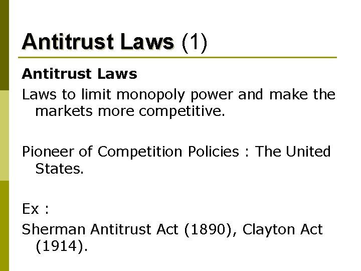 Antitrust Laws (1) Antitrust Laws to limit monopoly power and make the markets more