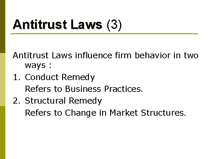 Antitrust Laws (3) Antitrust Laws influence firm behavior in two ways : 1. Conduct