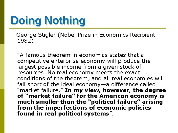 Doing Nothing George Stigler (Nobel Prize in Economics Recipient – 1982) “A famous theorem