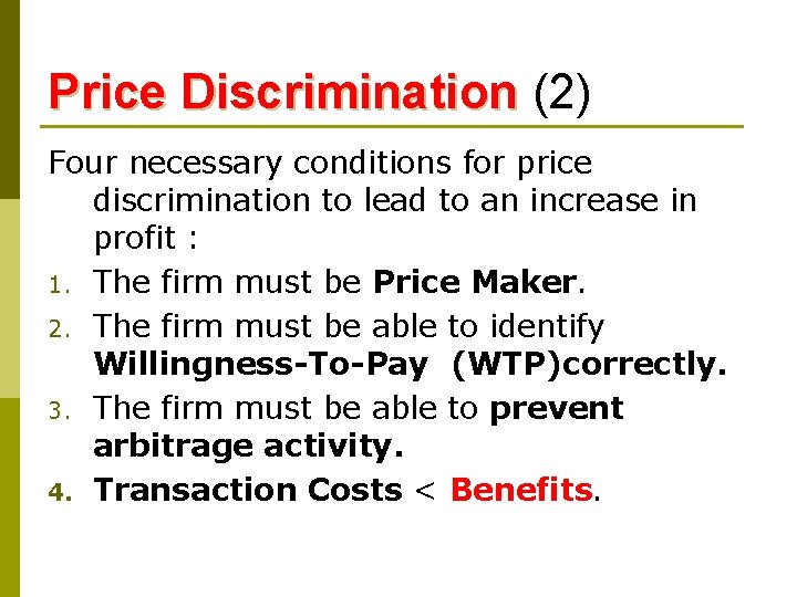Price Discrimination (2) Four necessary conditions for price discrimination to lead to an increase