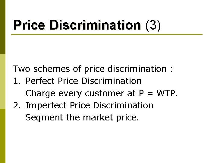 Price Discrimination (3) Two schemes of price discrimination : 1. Perfect Price Discrimination Charge