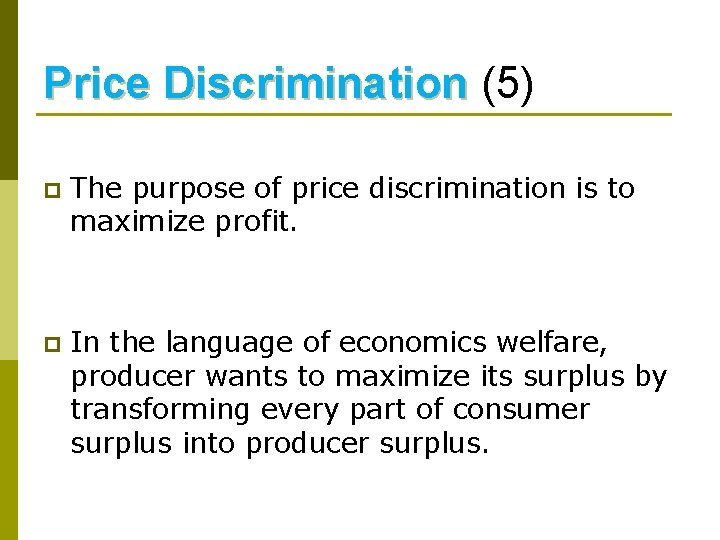 Price Discrimination (5) p The purpose of price discrimination is to maximize profit. p