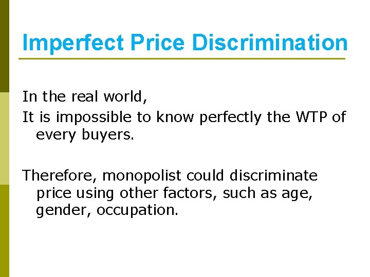 Imperfect Price Discrimination In the real world, It is impossible to know perfectly the